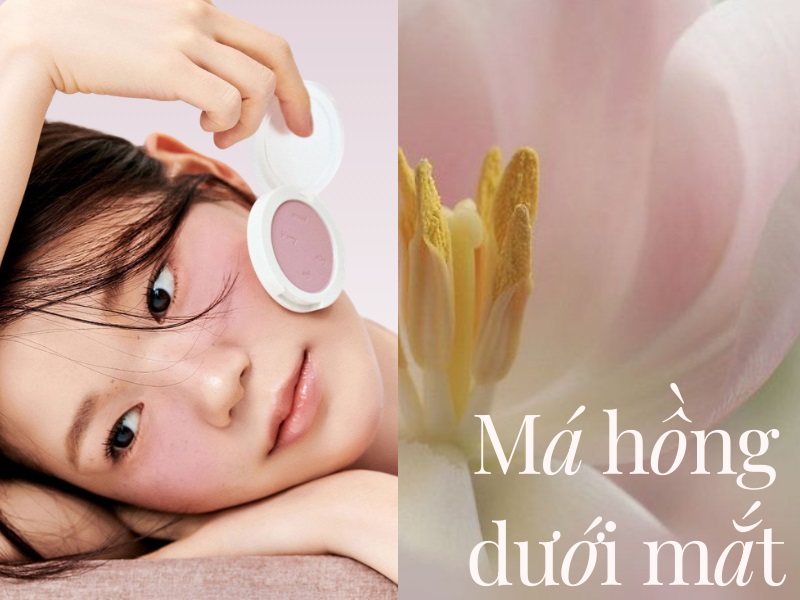 Má hồng dưới mắt: Hiệu ứng ửng hồng ngọt ngào