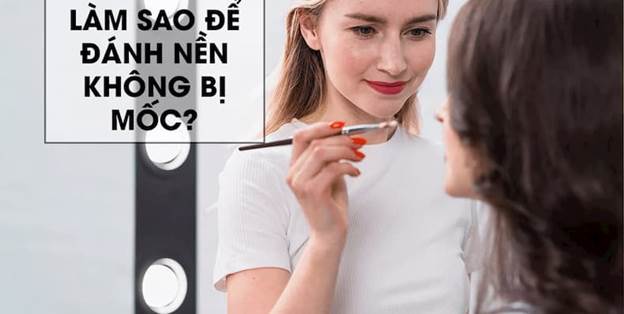 cách đánh phần mềm giúp da không bị mốc, mịn và thật